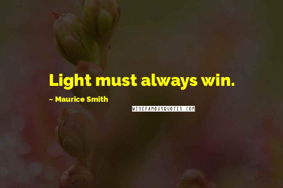 Maurice Smith Quotes: Light must always win.