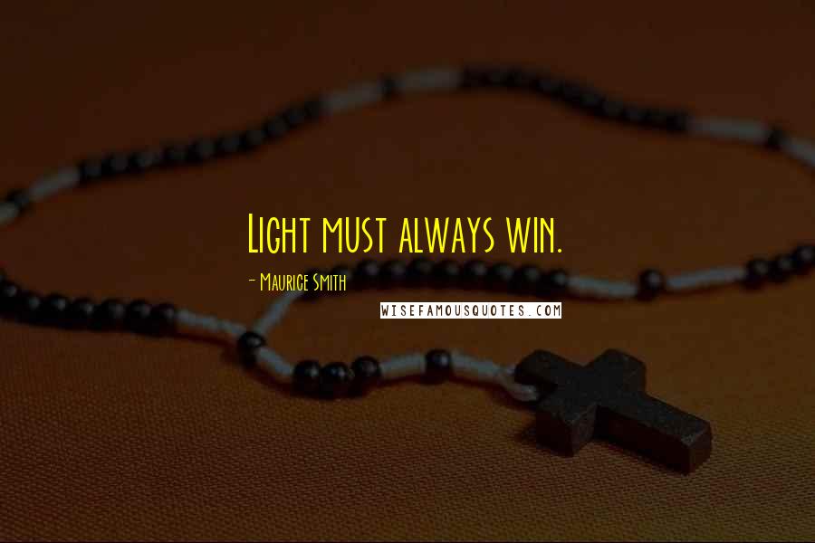 Maurice Smith Quotes: Light must always win.