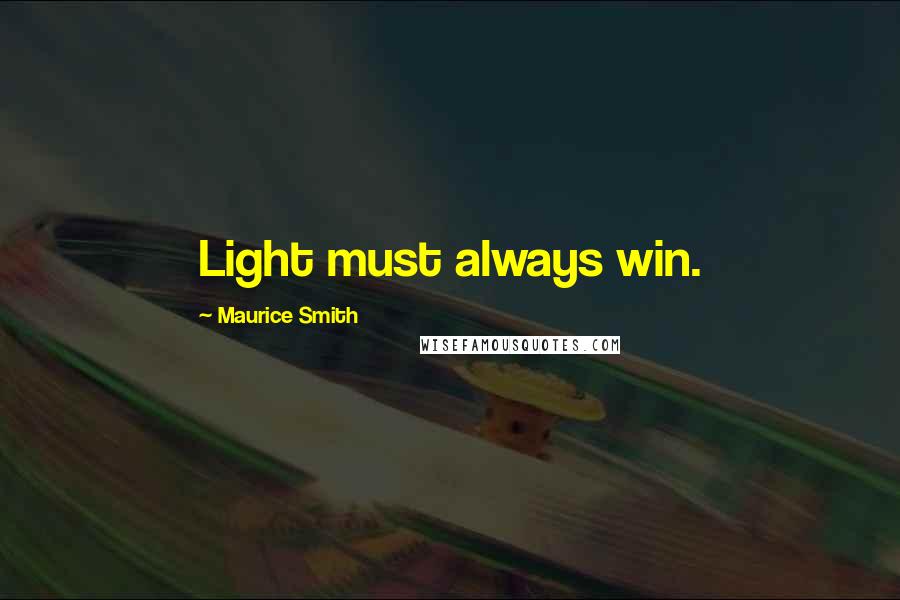 Maurice Smith Quotes: Light must always win.