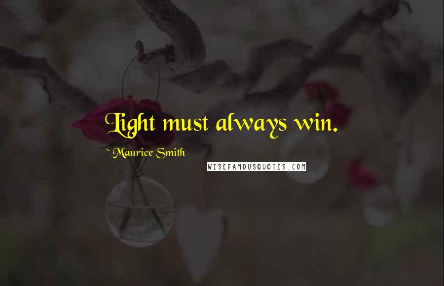 Maurice Smith Quotes: Light must always win.