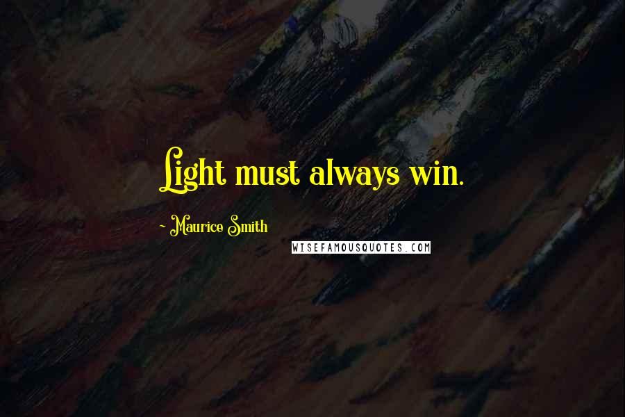 Maurice Smith Quotes: Light must always win.