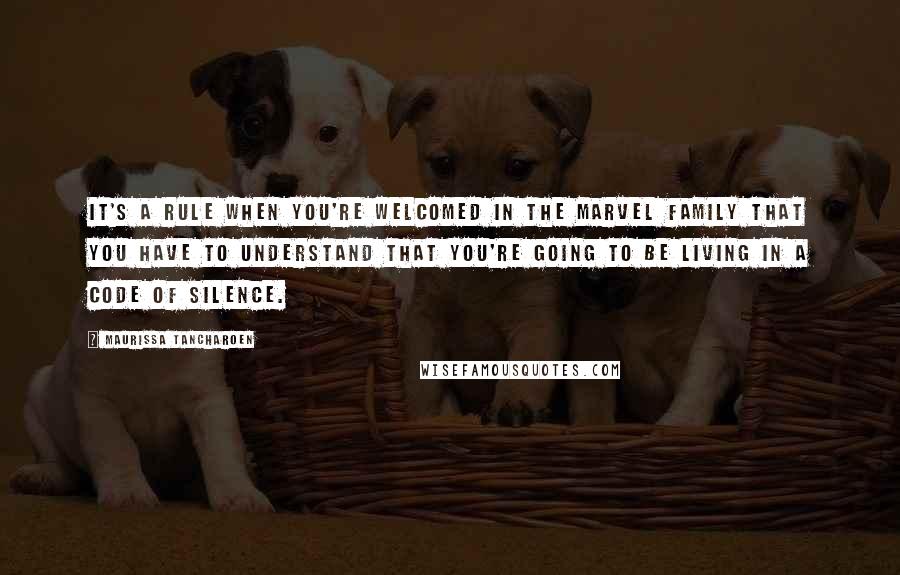 Maurissa Tancharoen Quotes: It's a rule when you're welcomed in the Marvel family that you have to understand that you're going to be living in a code of silence.