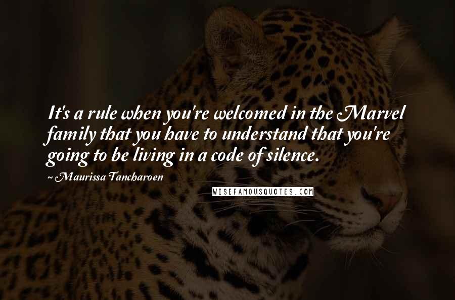 Maurissa Tancharoen Quotes: It's a rule when you're welcomed in the Marvel family that you have to understand that you're going to be living in a code of silence.