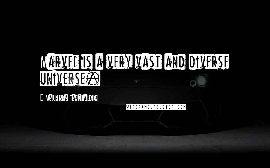 Maurissa Tancharoen Quotes: Marvel is a very vast and diverse universe.