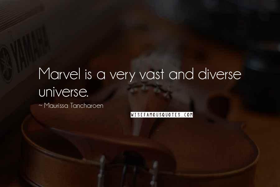 Maurissa Tancharoen Quotes: Marvel is a very vast and diverse universe.