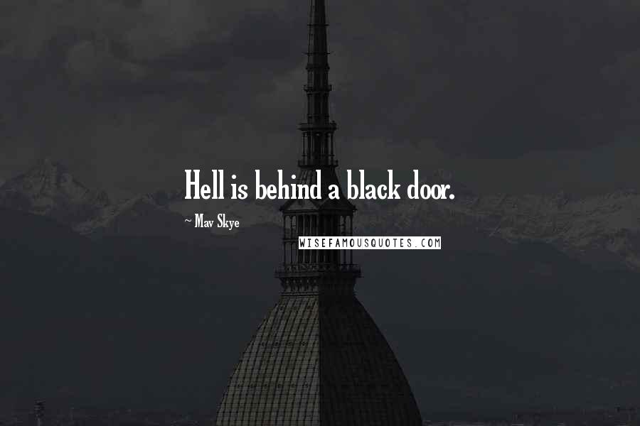 Mav Skye Quotes: Hell is behind a black door.