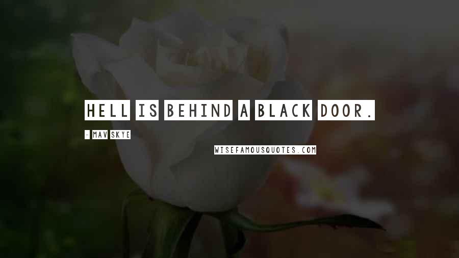 Mav Skye Quotes: Hell is behind a black door.