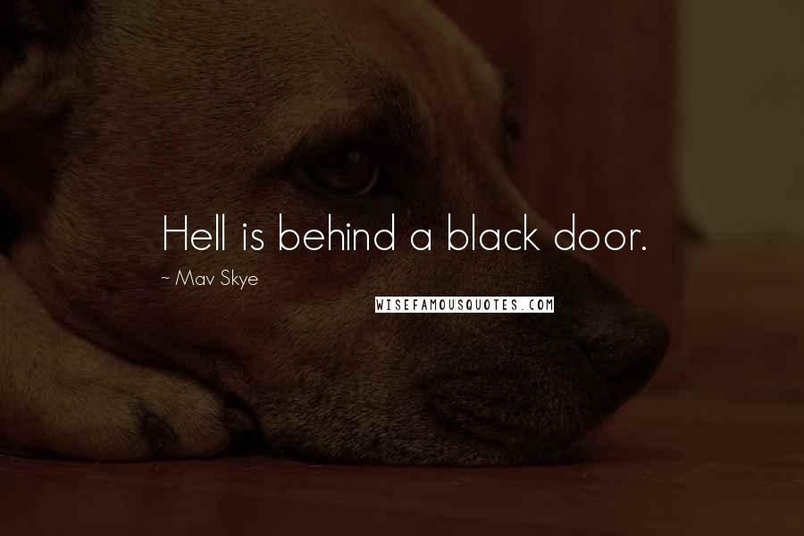 Mav Skye Quotes: Hell is behind a black door.