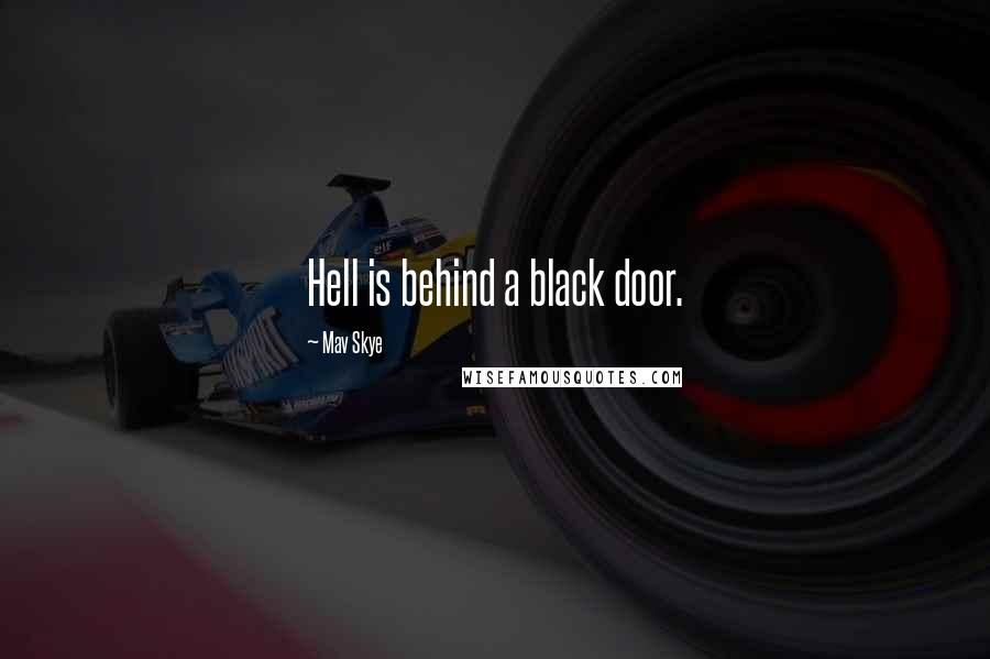 Mav Skye Quotes: Hell is behind a black door.