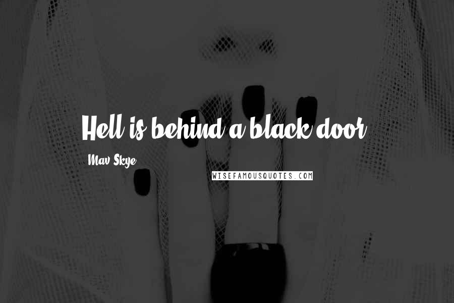 Mav Skye Quotes: Hell is behind a black door.