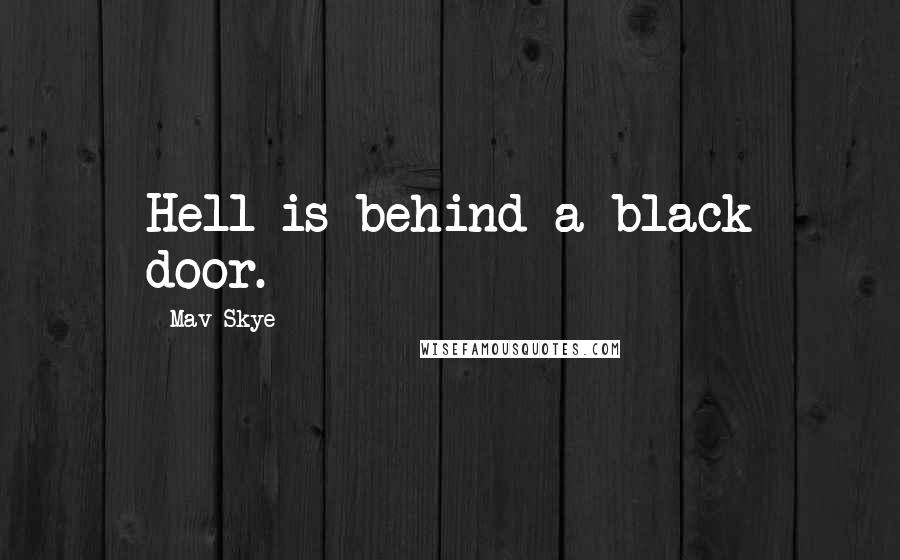 Mav Skye Quotes: Hell is behind a black door.