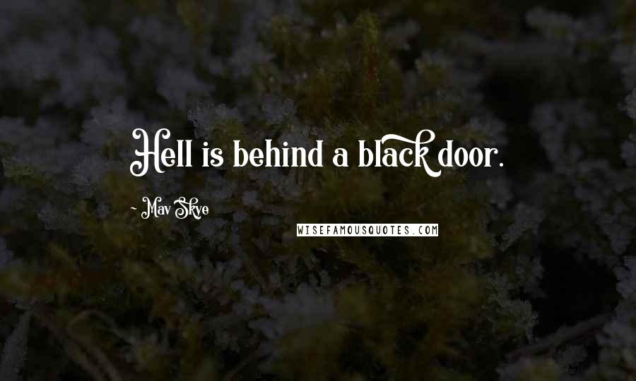 Mav Skye Quotes: Hell is behind a black door.