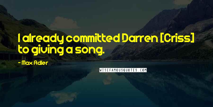 Max Adler Quotes: I already committed Darren [Criss] to giving a song.