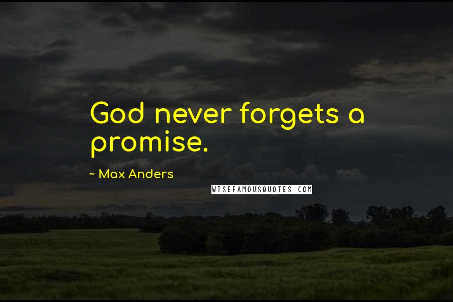 Max Anders Quotes: God never forgets a promise.