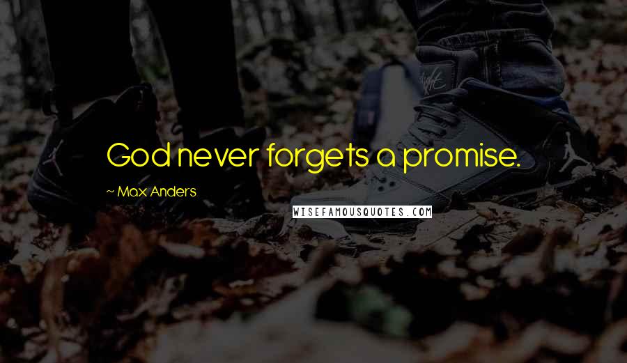 Max Anders Quotes: God never forgets a promise.