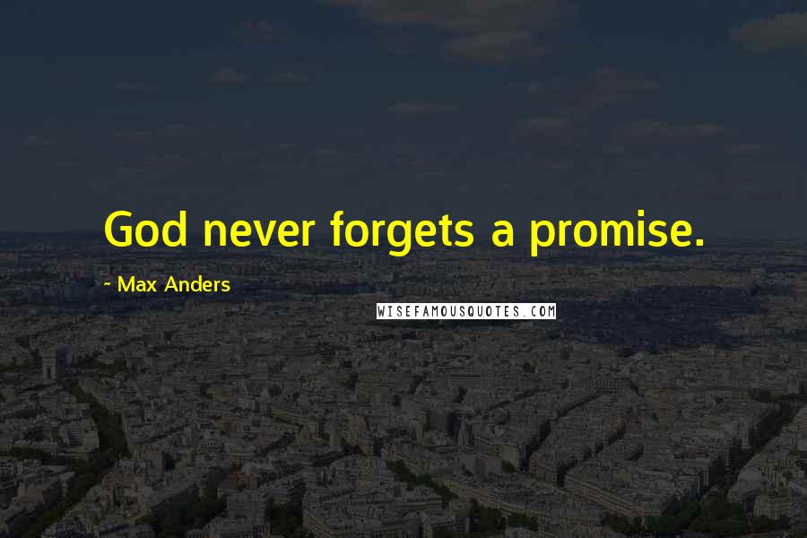 Max Anders Quotes: God never forgets a promise.