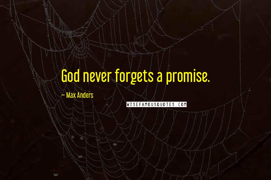 Max Anders Quotes: God never forgets a promise.