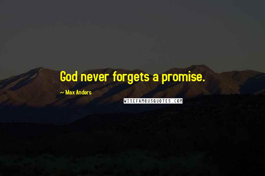 Max Anders Quotes: God never forgets a promise.