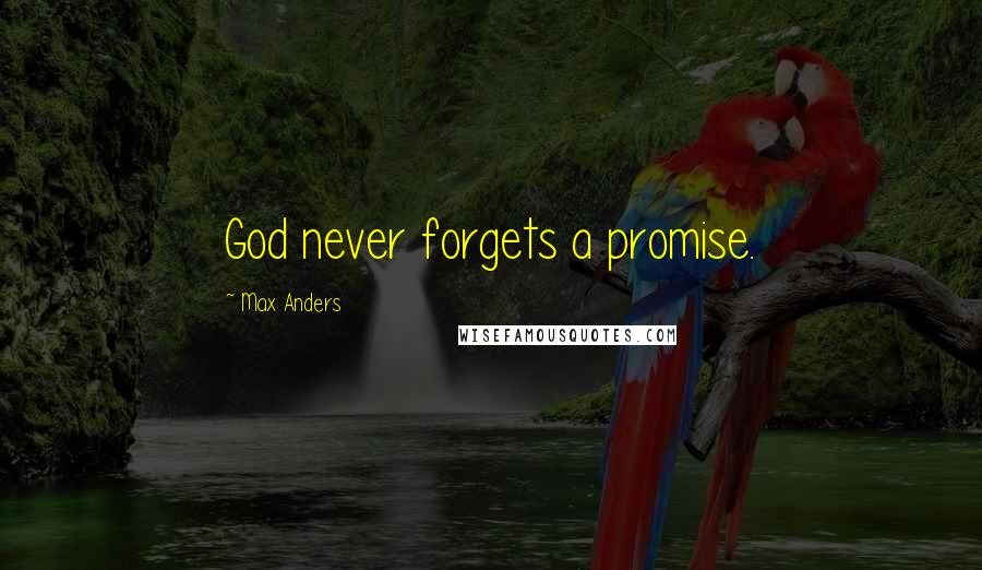 Max Anders Quotes: God never forgets a promise.