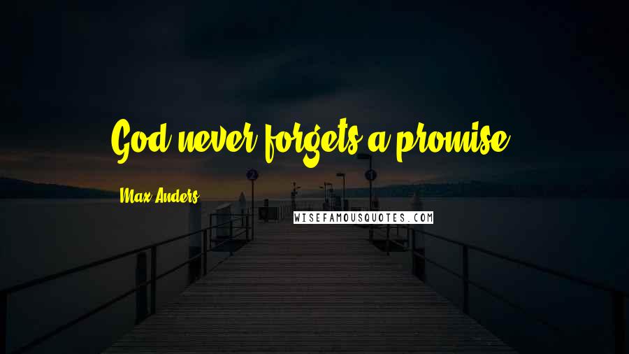 Max Anders Quotes: God never forgets a promise.