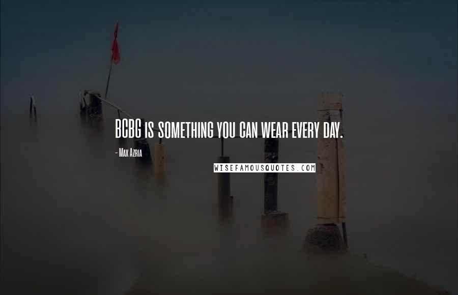 Max Azria Quotes: BCBG is something you can wear every day.