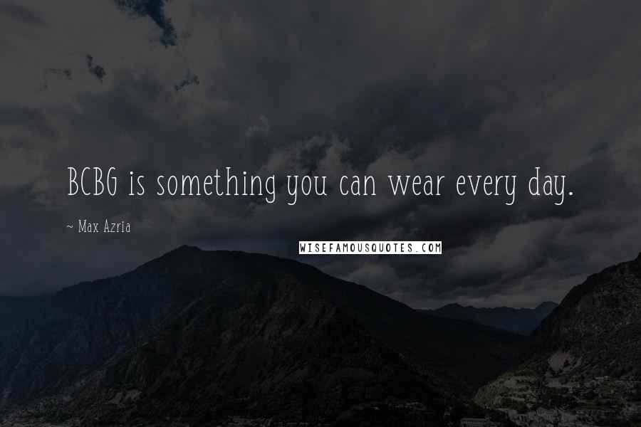 Max Azria Quotes: BCBG is something you can wear every day.