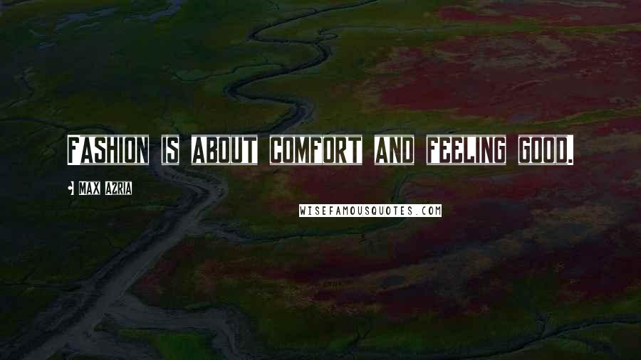 Max Azria Quotes: Fashion is about comfort and feeling good.