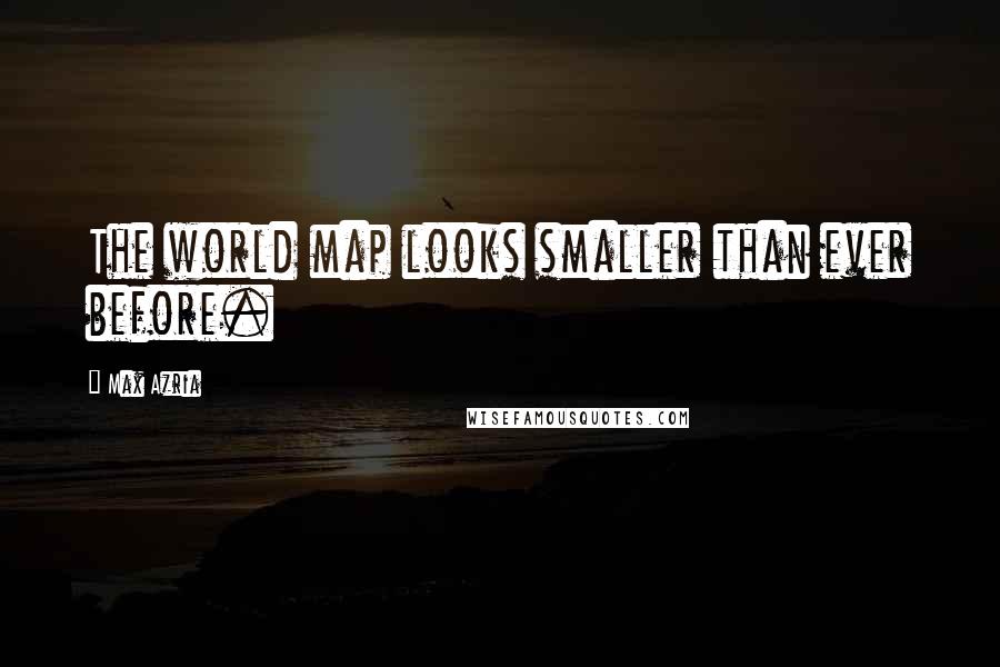 Max Azria Quotes: The world map looks smaller than ever before.