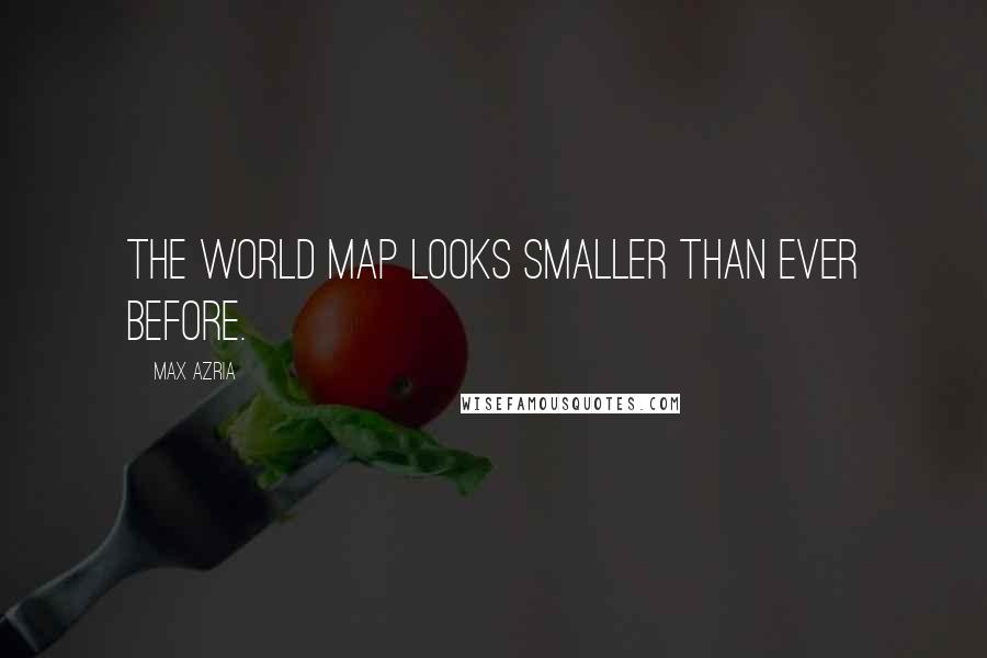 Max Azria Quotes: The world map looks smaller than ever before.