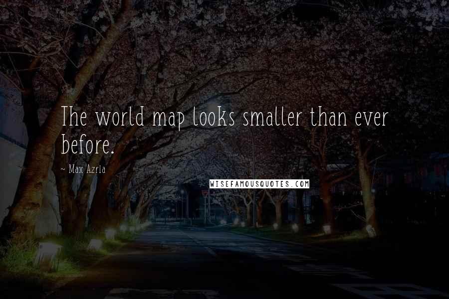 Max Azria Quotes: The world map looks smaller than ever before.