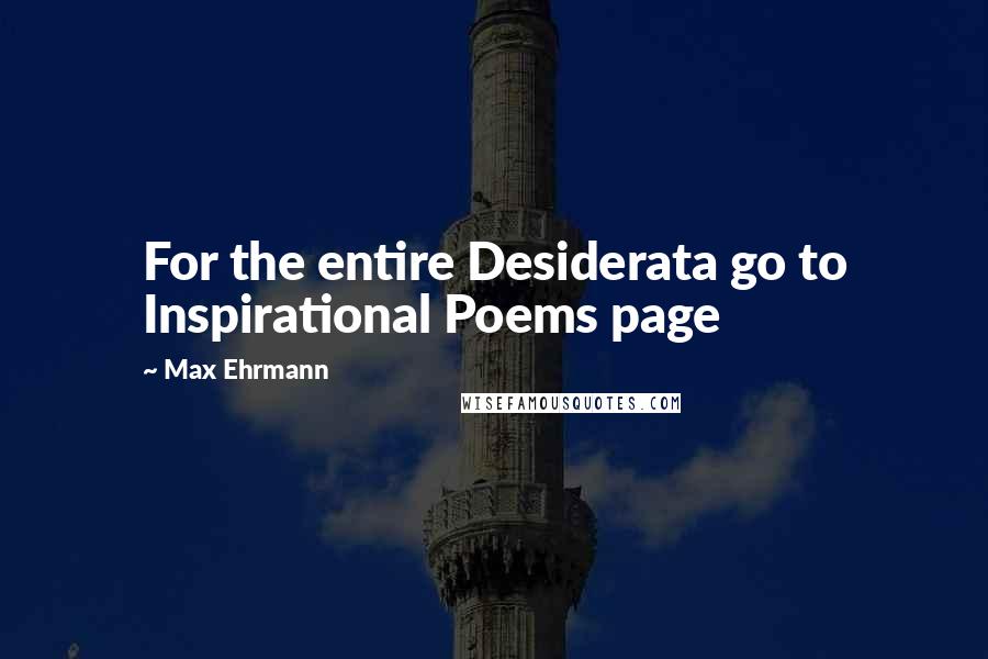 Max Ehrmann Quotes: For the entire Desiderata go to Inspirational Poems page