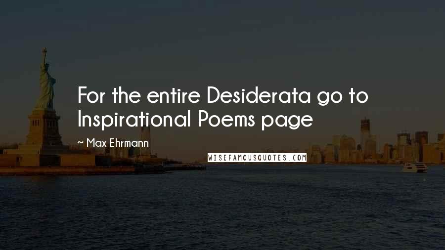 Max Ehrmann Quotes: For the entire Desiderata go to Inspirational Poems page