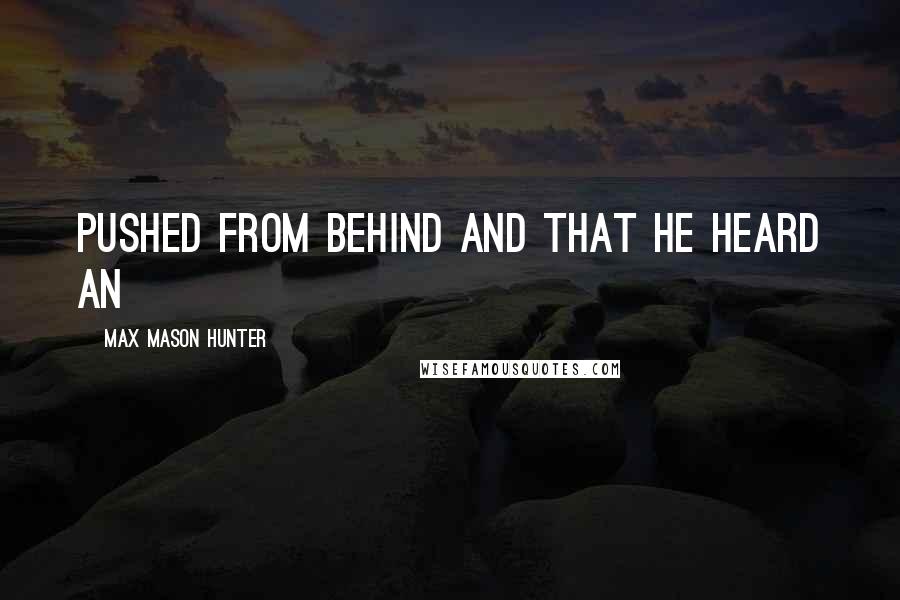 Max Mason Hunter Quotes: pushed from behind and that he heard an