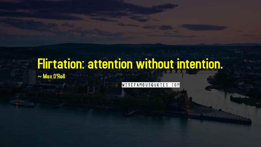 Max O'Rell Quotes: Flirtation: attention without intention.