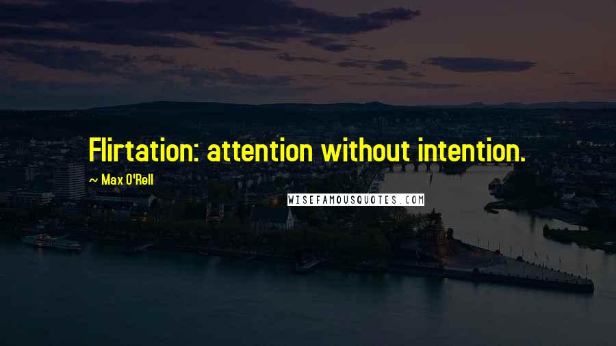 Max O'Rell Quotes: Flirtation: attention without intention.