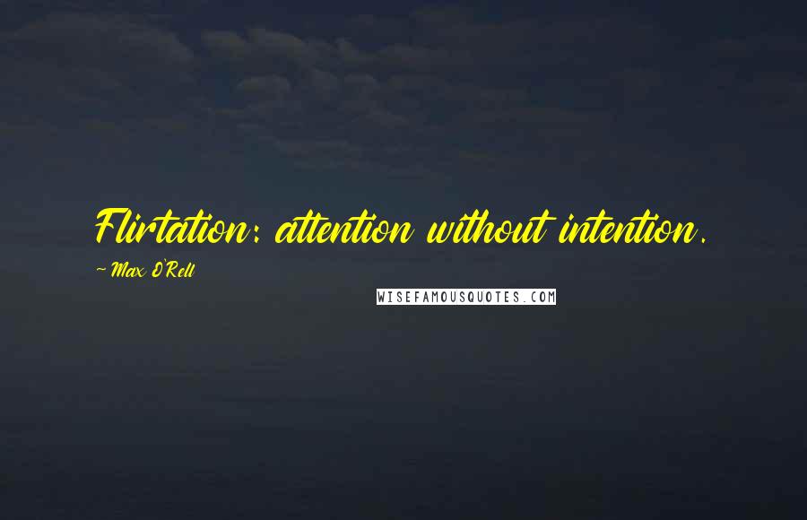 Max O'Rell Quotes: Flirtation: attention without intention.