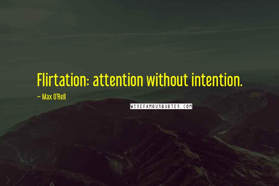 Max O'Rell Quotes: Flirtation: attention without intention.