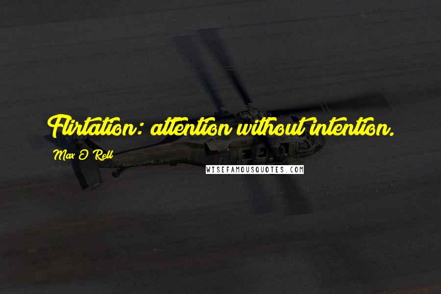 Max O'Rell Quotes: Flirtation: attention without intention.