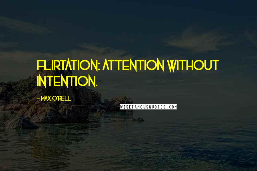 Max O'Rell Quotes: Flirtation: attention without intention.