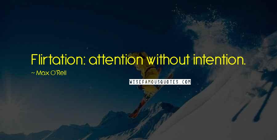 Max O'Rell Quotes: Flirtation: attention without intention.