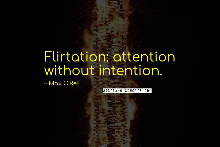 Max O'Rell Quotes: Flirtation: attention without intention.