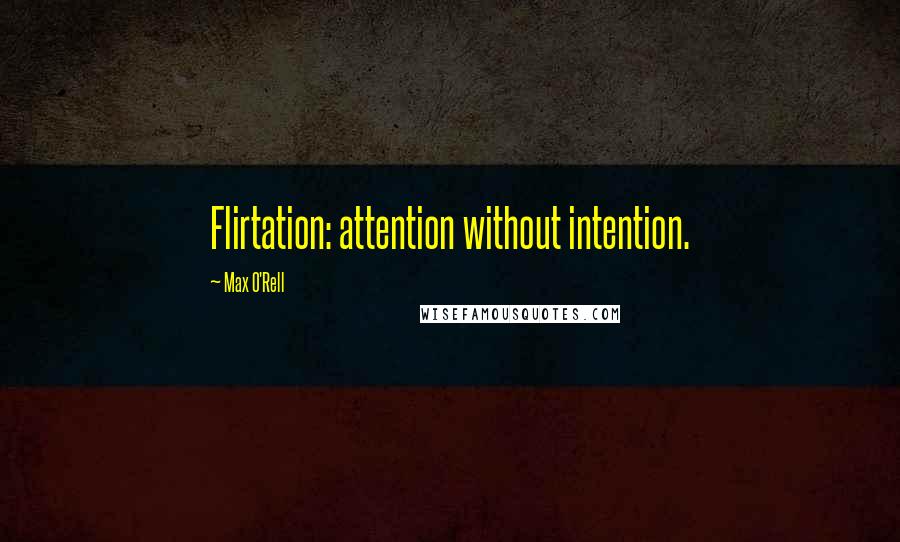 Max O'Rell Quotes: Flirtation: attention without intention.