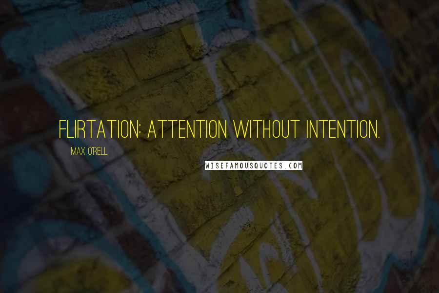 Max O'Rell Quotes: Flirtation: attention without intention.