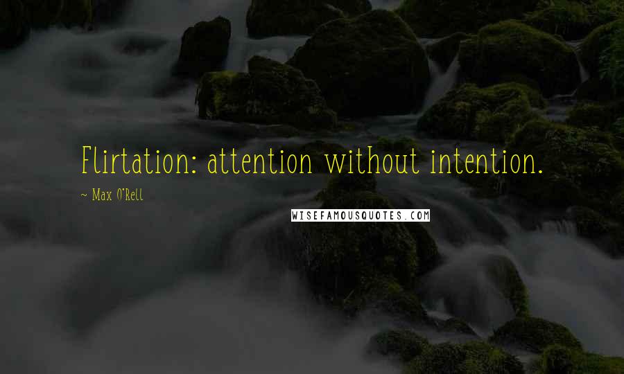 Max O'Rell Quotes: Flirtation: attention without intention.