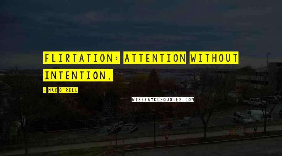 Max O'Rell Quotes: Flirtation: attention without intention.