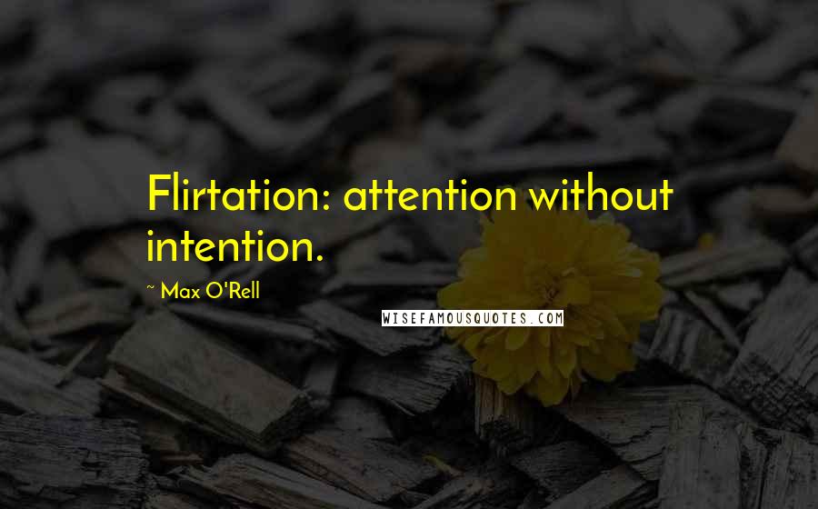 Max O'Rell Quotes: Flirtation: attention without intention.