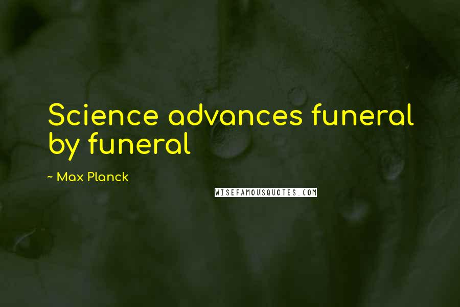 Max Planck Quotes: Science advances funeral by funeral