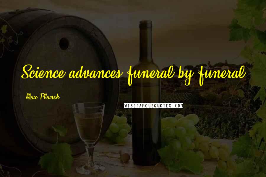 Max Planck Quotes: Science advances funeral by funeral