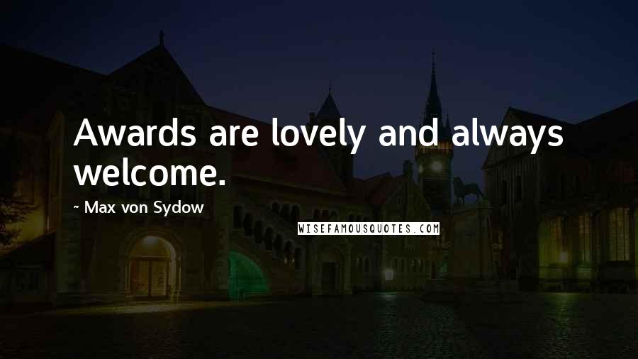 Max Von Sydow Quotes: Awards are lovely and always welcome.