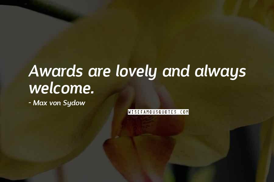 Max Von Sydow Quotes: Awards are lovely and always welcome.